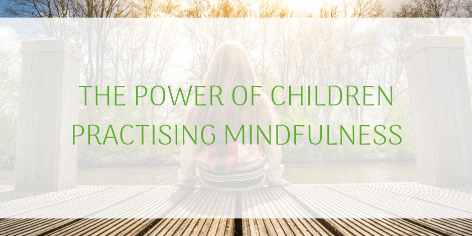 THE POWER OF CHILDREN PRACTISING MINDFULNESS